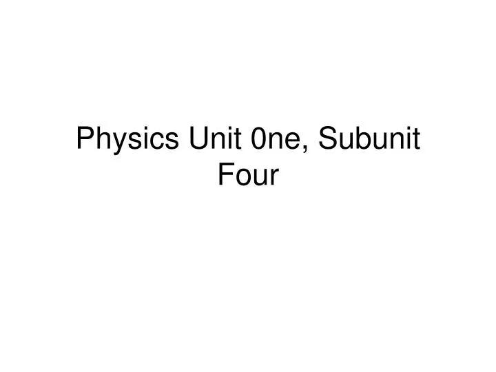 physics unit 0ne subunit four