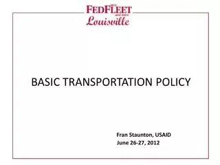 BASIC TRANSPORTATION POLICY Fran Staunton, USAID 		 June 26-27, 2012