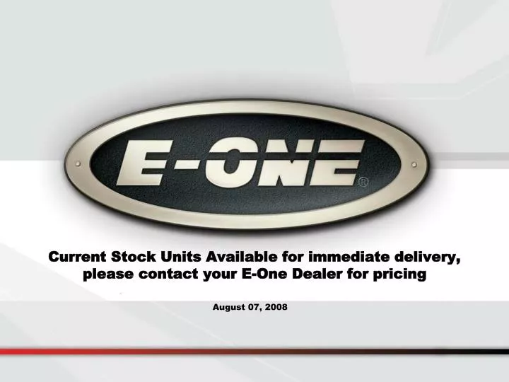 current stock units available for immediate delivery please contact your e one dealer for pricing