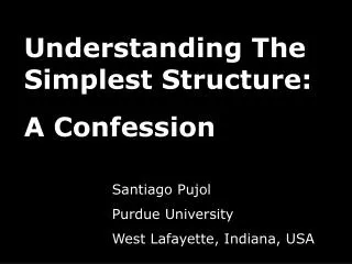 Understanding The Simplest Structure: A Confession