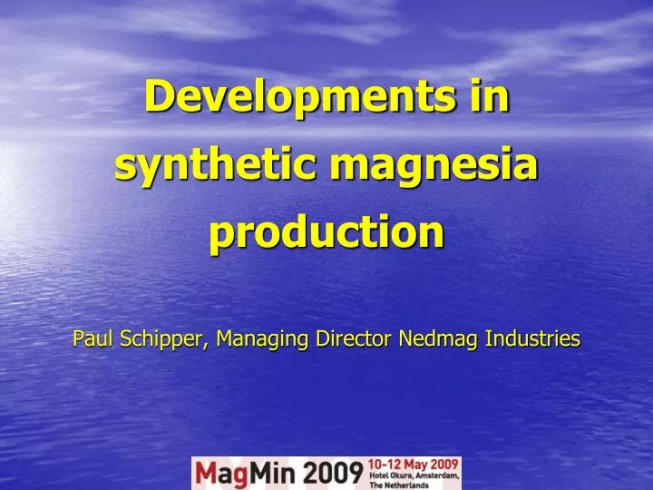developments in synthetic magnesia production paul schipper managing director nedmag industries