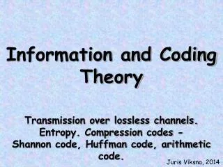 Information and Coding Theory Transmission over lossless channels. Entropy. Compression codes -