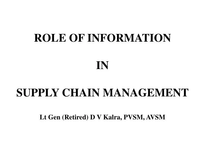 role of information in supply chain management lt gen retired d v kalra pvsm avsm