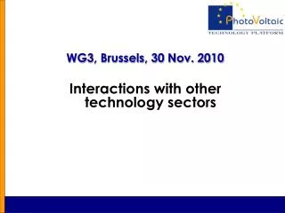 WG3, Brussels, 30 Nov. 2010 Interactions with other technology sectors