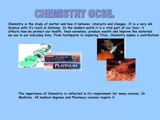 Chemistry is the study of matter and how it behaves, interacts and changes. It is a very old