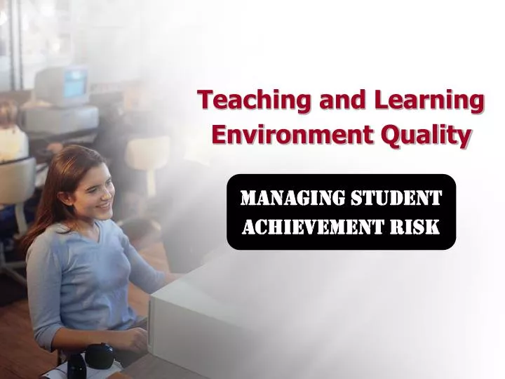 teaching and learning environment quality managing student achievement risk
