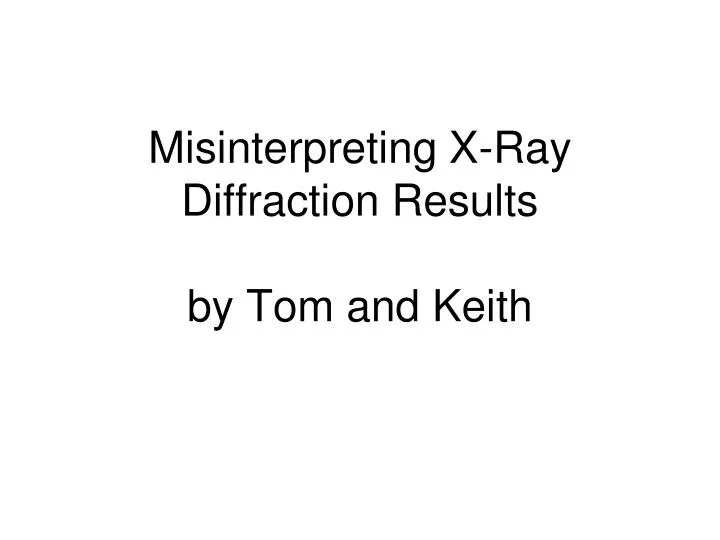 misinterpreting x ray diffraction results by tom and keith