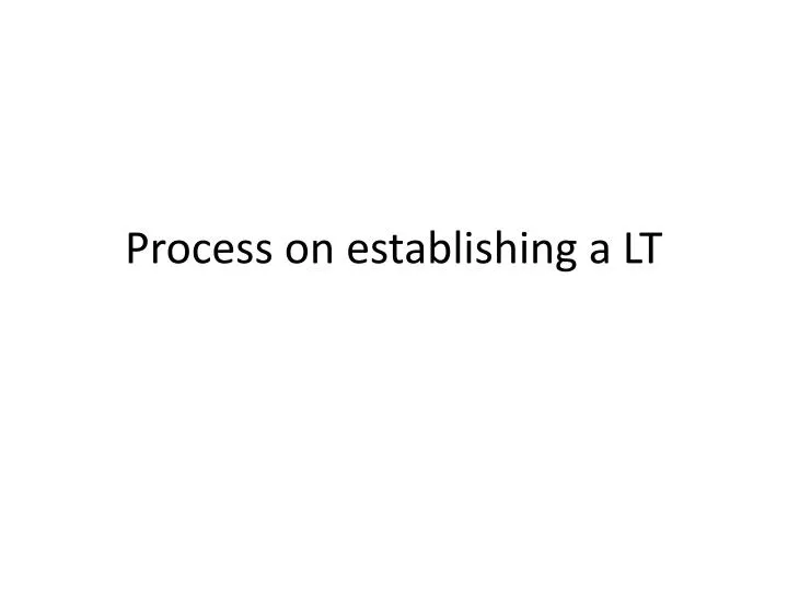 process on establishing a lt