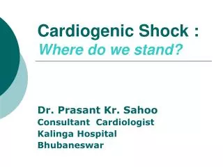 Cardiogenic Shock : Where do we stand?