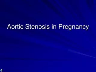 Aortic Stenosis in Pregnancy