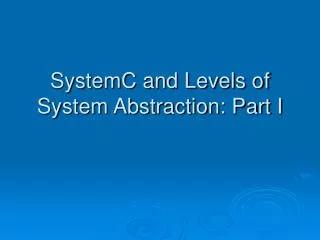 SystemC and Levels of System Abstraction: Part I