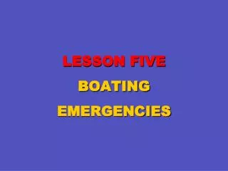 LESSON FIVE BOATING EMERGENCIES