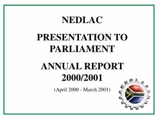 NEDLAC PRESENTATION TO PARLIAMENT ANNUAL REPORT 2000/2001 (April 2000 - March 2001)