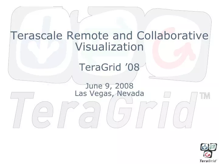 terascale remote and collaborative visualization teragrid 08 june 9 2008 las vegas nevada