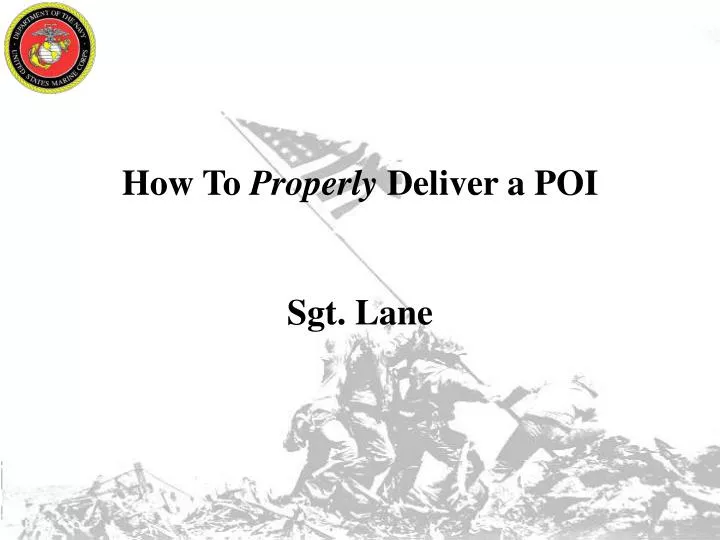 how to properly deliver a poi sgt lane