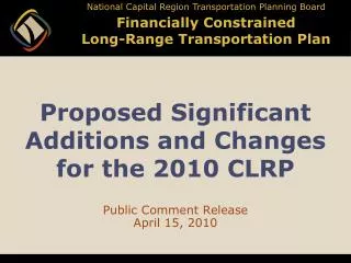 Proposed Significant Additions and Changes for the 2010 CLRP