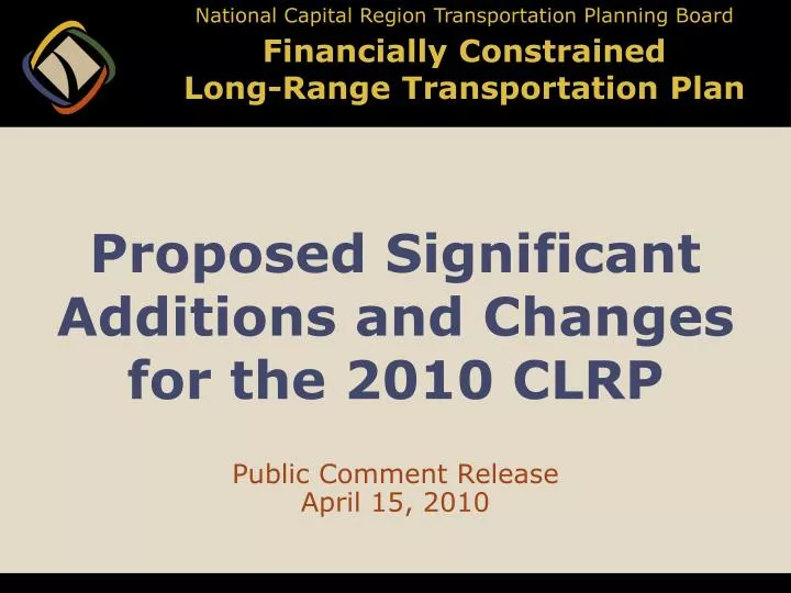 proposed significant additions and changes for the 2010 clrp
