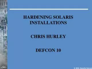 HARDENING SOLARIS INSTALLATIONS CHRIS HURLEY DEFCON 10