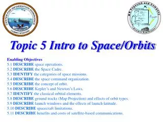 Topic 5 Intro to Space/Orbits Enabling Objectives 5.1 DESCRIBE space operations.