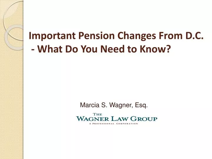 important pension changes from d c what do you need to know