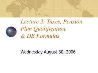 Lecture 3: Taxes, Pension Plan Qualification, &amp; DB Formulas