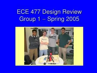 ECE 477 Design Review Group 1 ? Spring 2005