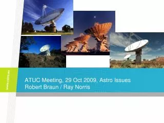ATUC Meeting, 29 Oct 2009, Astro Issues Robert Braun / Ray Norris