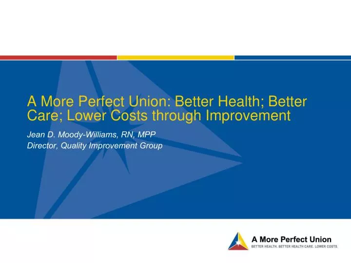 a more perfect union better health better care lower costs through improvement