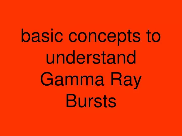 basic concepts to understand gamma ray bursts