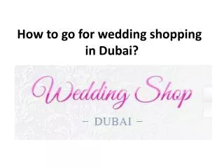 How to go for wedding shopping in Dubai
