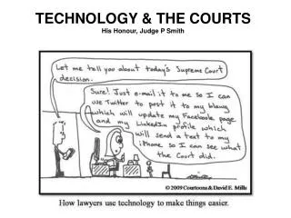 TECHNOLOGY &amp; THE COURTS His Honour, Judge P Smith