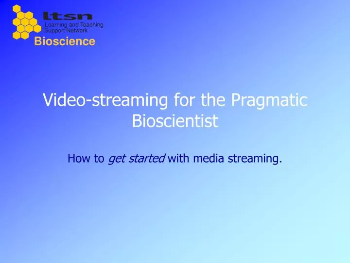 video streaming for the pragmatic bioscientist
