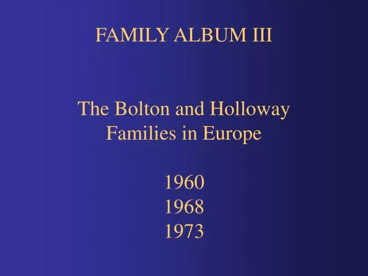 family album iii the bolton and holloway families in europe 1960 1968 1973
