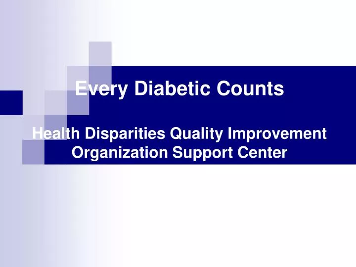 every diabetic counts health disparities quality improvement organization support center