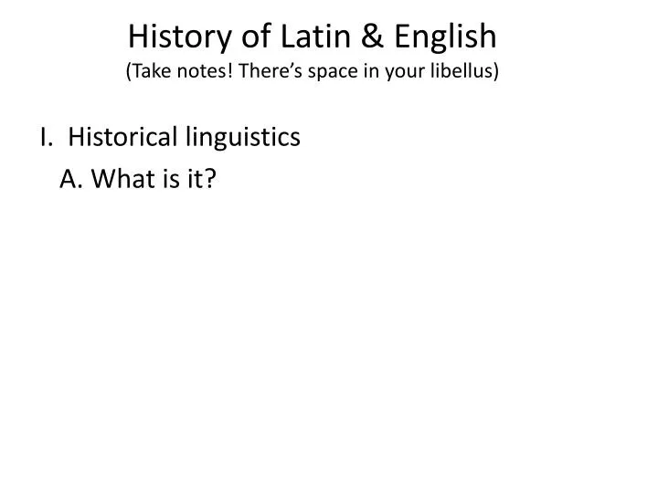 history of latin english take notes there s space in your libellus