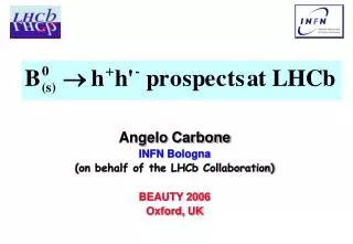 Angelo Carbone INFN Bologna (on behalf of the LHCb Collaboration) BEAUTY 2006 Oxford, UK