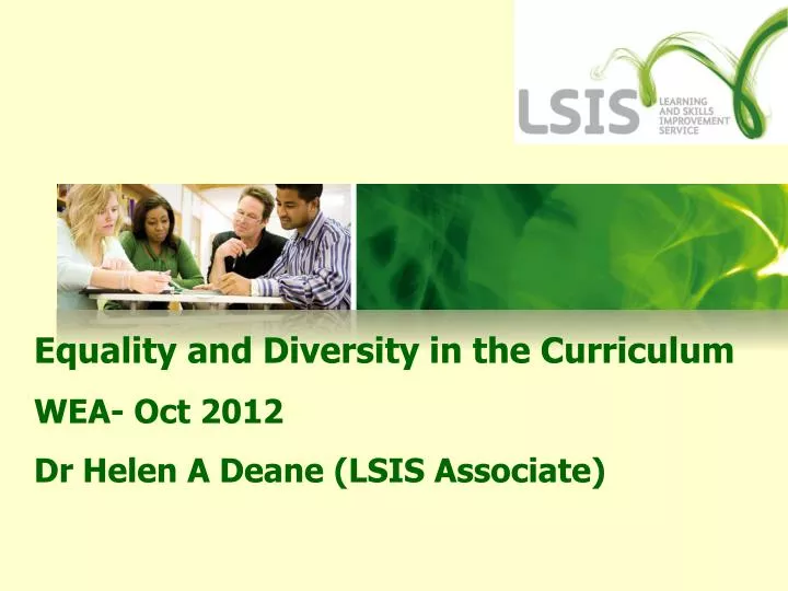 equality and diversity in the curriculum wea oct 2012 dr helen a deane lsis associate
