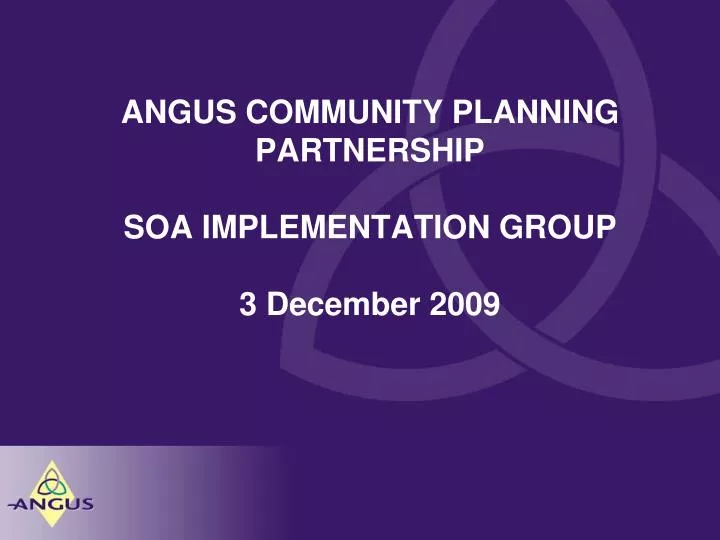 angus community planning partnership soa implementation group 3 december 2009