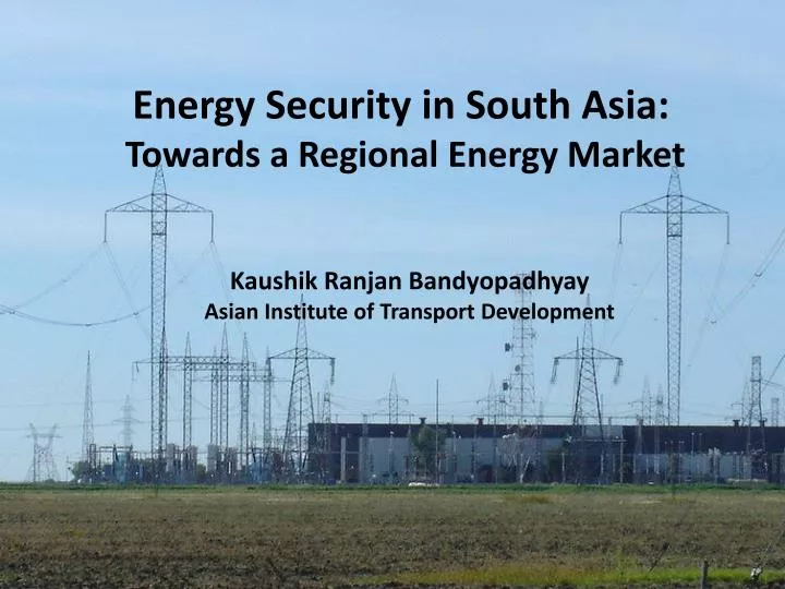 energy security in south asia towards a regional energy market