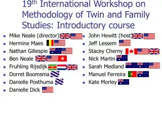 19 th International Workshop on Methodology of Twin and Family Studies: Introductory course