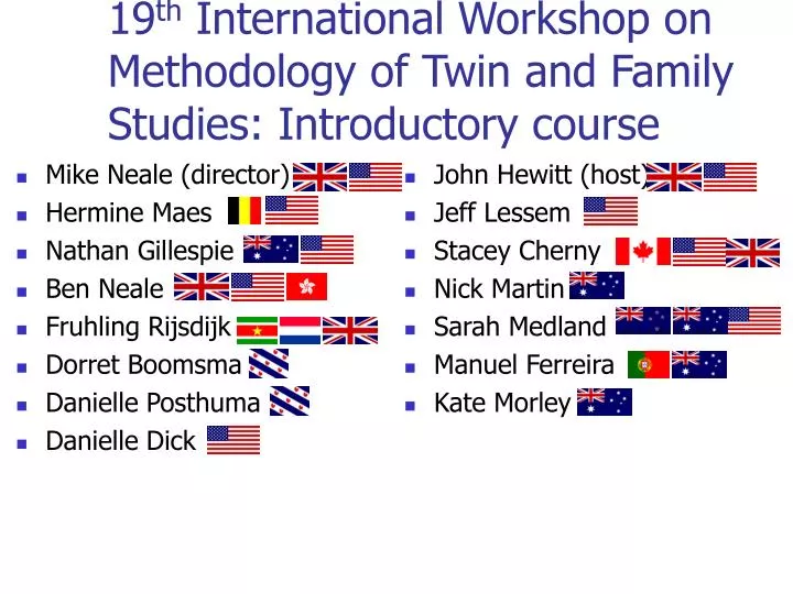19 th international workshop on methodology of twin and family studies introductory course