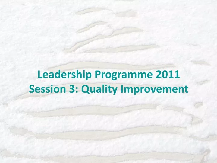 leadership programme 2011 session 3 quality improvement