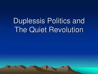 Duplessis Politics and The Quiet Revolution