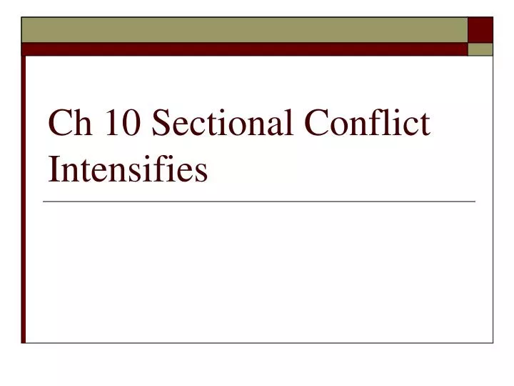 ch 10 sectional conflict intensifies