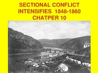 SECTIONAL CONFLICT INTENSIFIES 1848-1860 CHATPER 10