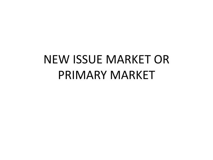 new issue market or primary market