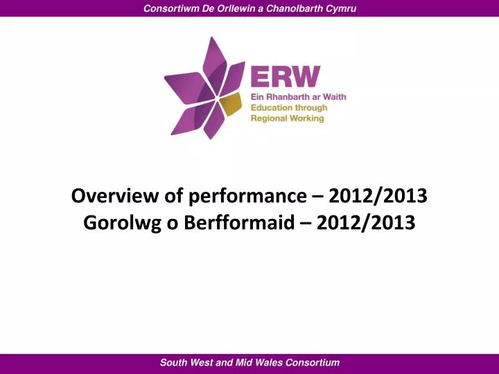 overview of performance 2012 2013 gorolwg o berfformaid 2012 2013