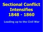Sectional Conflict Intensifies 1848 - 1860 - slide 1