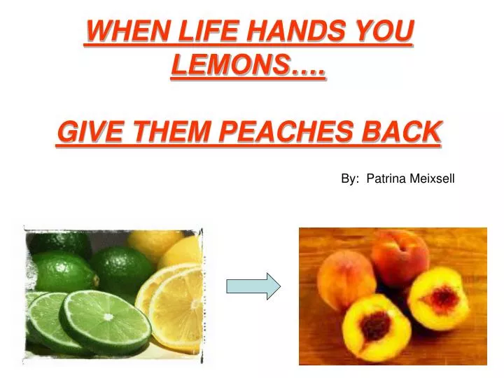 when life hands you lemons give them peaches back