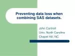 Preventing Data Loss When Combining SAS Datasets: Best Practices - slide 1